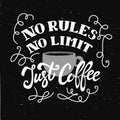 No rules, no limit, just coffee. Hand drawn lettering phrase iso