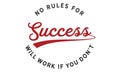 No rules for success will work if you don`t