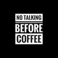 no talking before coffee simple typography with black background