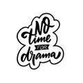 No time for drama. Hand drawn black color lettering phrase.