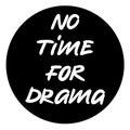 No time for drama text phrase, black and white sticker, vector sign with motivational inscription, funny label to print on t-shirt Royalty Free Stock Photo