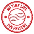 NO TIME LIKE THE PRESENT text on red round postal stamp sign