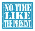 NO TIME LIKE THE PRESENT, text written on blue stamp sign