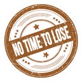 NO TIME TO LOSE text on brown round grungy stamp