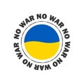 No to War. Stop war. Ukrainian flag badge. Vector illustration Royalty Free Stock Photo