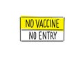 No vaccine no entry. Warning sign. Hand lettering. Caution attention signpost. Vector.