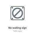 No waiting sign outline vector icon. Thin line black no waiting sign icon, flat vector simple element illustration from editable Royalty Free Stock Photo