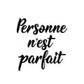 Nobody is perfect - in French language. Lettering. Ink illustration. Modern brush calligraphy