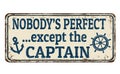 Nobody`s perfect except the captain vintage rusty metal sign