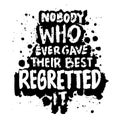 Nobody who ever gave their best regretted it. Motivational quotes.