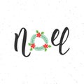 Noel hand written modern brush lettering inscription. Lettering Noel text with Christmas wreath. Holiday design, art print for