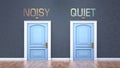 Noisy and quiet as a choice - pictured as words Noisy, quiet on doors to show that Noisy and quiet are opposite options while