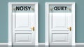 Noisy and quiet as a choice - pictured as words Noisy, quiet on doors to show that Noisy and quiet are opposite options while