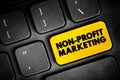 Non-profit Marketing - adapting business marketing concepts and strategies to promote the interests of a nonprofit organization,