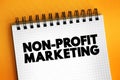 Non-profit Marketing - adapting business marketing concepts and strategies to promote the interests of a nonprofit organization,