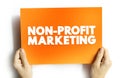 Non-profit Marketing - adapting business marketing concepts and strategies to promote the interests of a nonprofit organization,