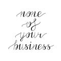 None of your business hand lettering Royalty Free Stock Photo
