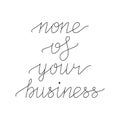 None of your business hand lettering Royalty Free Stock Photo