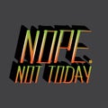 Nope not today lettering