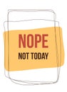 Nope. Not Today typography poster design. Graphic t-shirt, fashion apparel