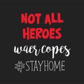 Not all heroes wear copes stay home