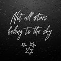 Not all stars belong sky. Inspirational and motivational quote.