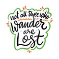 Not All those who wander are lost. Hand drawn vector quote lettering. Motivational typography Royalty Free Stock Photo