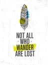 Not All Who Wander Are Lost. Summer Adventure Creative Motivation Concept. Tribal Feather Illustration Royalty Free Stock Photo