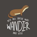 Not all those who wander are lost. Vector card.