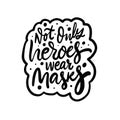 Not Only Heroes Wear Masks. Hand drawn black color lettering phrase.