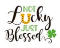 Not Lucky Just Blessed. Funny design with typography, horseshoe and clover. Hand-drawn template. Royalty Free Stock Photo