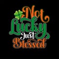 Not Lucky Just Blessed Irish Typography vector eps Royalty Free Stock Photo