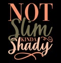 Not Slim Kinda Shady Typography Vintage Retro Design