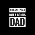 not a stepdad but a bonus dad simple typography with black background