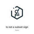 Is not a subset sign vector icon on white background. Flat vector is not a subset sign icon symbol sign from modern signs
