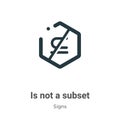Is not a subset symbol vector icon on white background. Flat vector is not a subset symbol icon symbol sign from modern signs