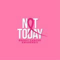 Not Today Breast Cancer - hand drawn Breast Cancer Awareness month lettering phrase.