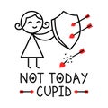 Not Today Cupid. Anti Valentine\'s day message. Girl holding a shield to avoid love arrows with hearts.