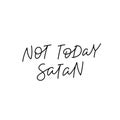 Not today satan calligraphy quote lettering