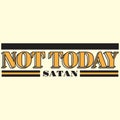 Not today satan. Vector minimalistic background with inscription .