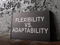 A Notepad with words flexibility vs adaptability.