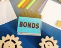 Notes with the word Bonds. A bond is a security that indicates that the investor has provided a loan to the issuer. Equivalent