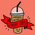 Nothing better than Sunday coffee word and cute smile coffee cup doodle style Royalty Free Stock Photo