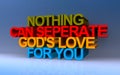Nothing can seperate god`s love for you on blue