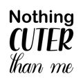 nothing cuter than me black letter quote