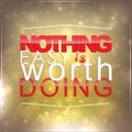 Nothing easy is worth doing Royalty Free Stock Photo