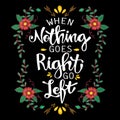 When nothing goes right go left.