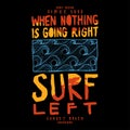 when nothing goes right - surf left.