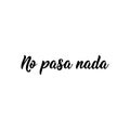 Nothing happens - in Spanish. Lettering. Ink illustration. Modern brush calligraphy. No pasa nada