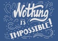 Nothing is impossibl